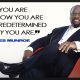DR MYLES MUNROE what you are and how you are is predetermined by why you are